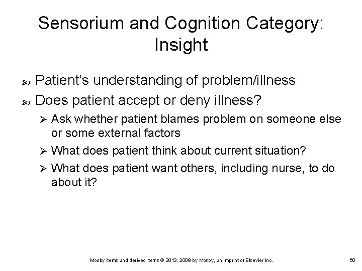 Sensorium and Cognition Category: Insight Patient’s understanding of problem/illness Does patient accept or deny