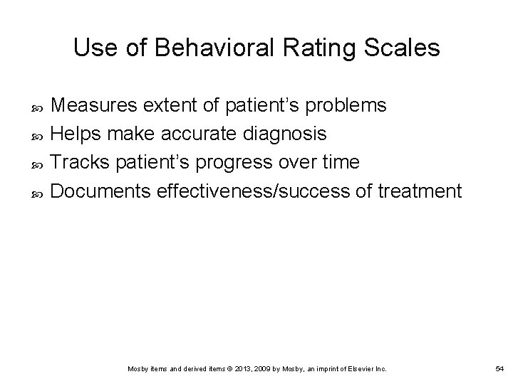 Use of Behavioral Rating Scales Measures extent of patient’s problems Helps make accurate diagnosis