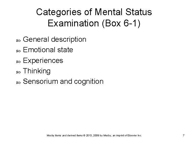 Categories of Mental Status Examination (Box 6 -1) General description Emotional state Experiences Thinking