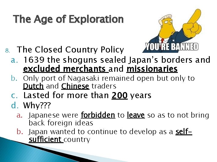 The Age of Exploration 8. The Closed Country Policy a. 1639 the shoguns sealed