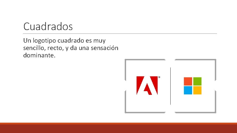 Cuadrados Un logotipo cuadrado es muy sencillo, recto, y da una sensación dominante. 