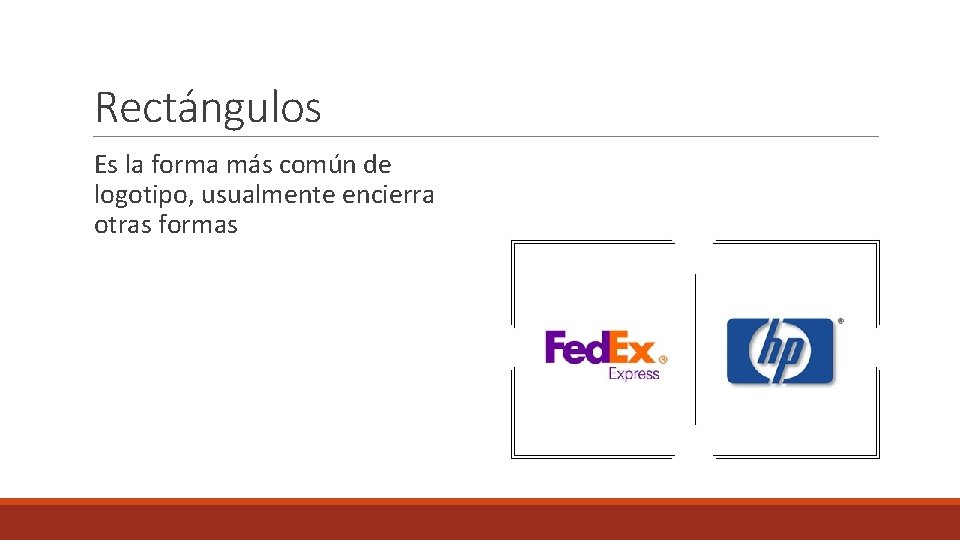 Rectángulos Es la forma más común de logotipo, usualmente encierra otras formas 