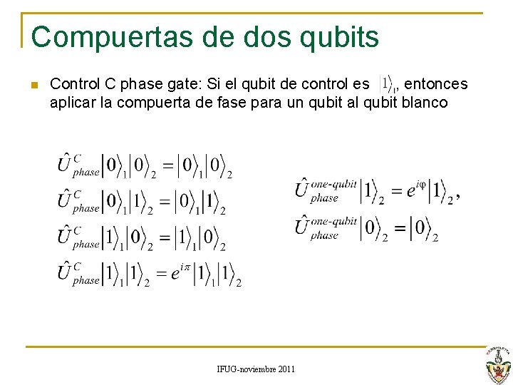 Compuertas de dos qubits n Control C phase gate: Si el qubit de control Compuertas de dos qubits n Control C phase gate: Si el qubit de control