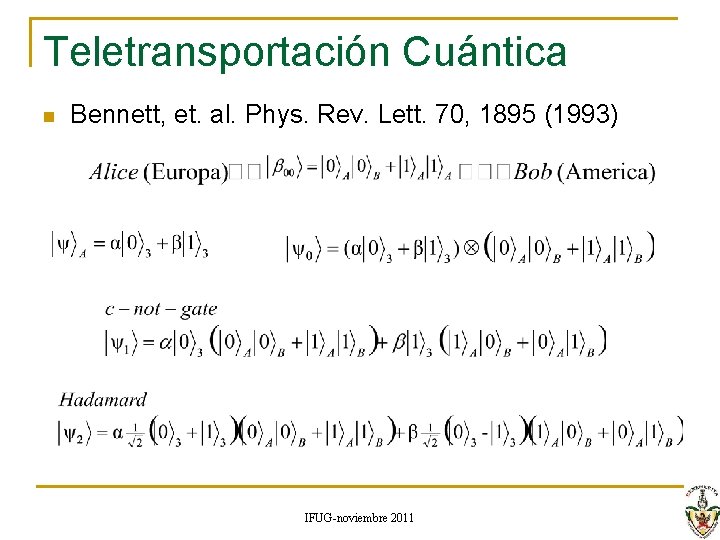 Teletransportación Cuántica n Bennett, et. al. Phys. Rev. Lett. 70, 1895 (1993) IFUG-noviembre 2011 Teletransportación Cuántica n Bennett, et. al. Phys. Rev. Lett. 70, 1895 (1993) IFUG-noviembre 2011