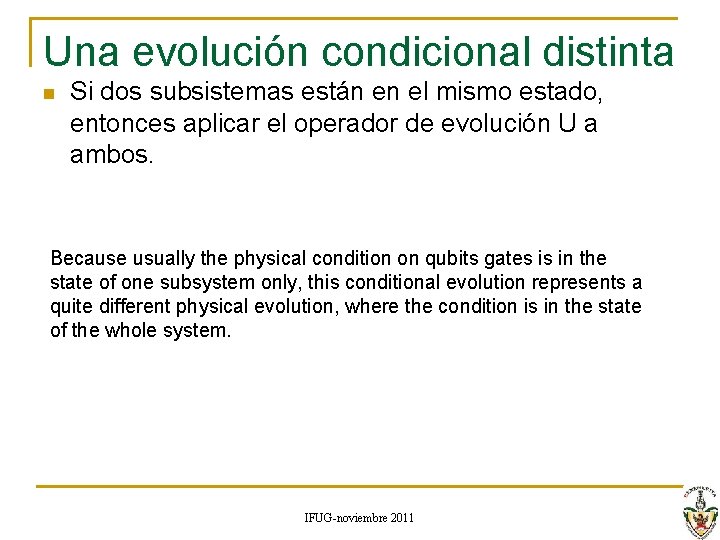 Una evolución condicional distinta n Si dos subsistemas están en el mismo estado, entonces Una evolución condicional distinta n Si dos subsistemas están en el mismo estado, entonces