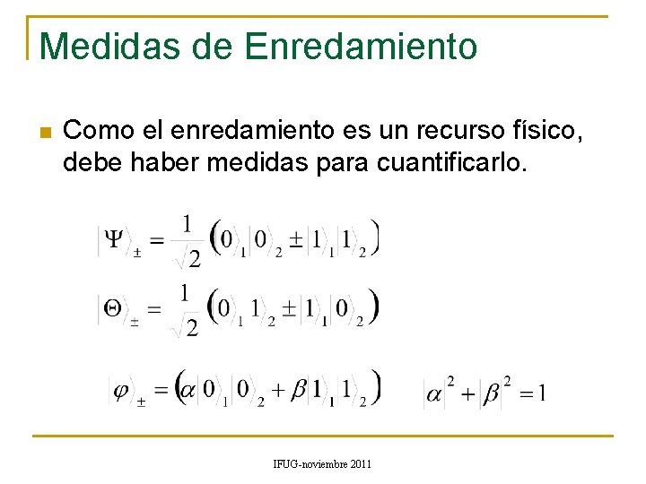 Medidas de Enredamiento n Como el enredamiento es un recurso físico, debe haber medidas Medidas de Enredamiento n Como el enredamiento es un recurso físico, debe haber medidas