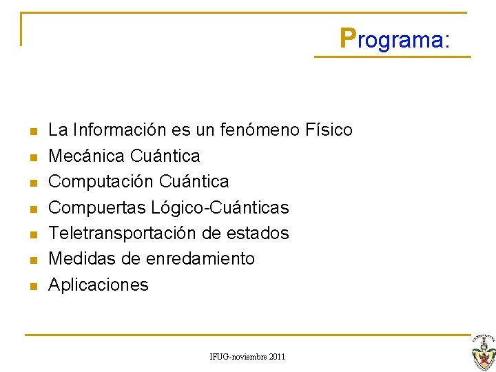 Programa: n n n n La Información es un fenómeno Físico Mecánica Cuántica Computación Programa: n n n n La Información es un fenómeno Físico Mecánica Cuántica Computación