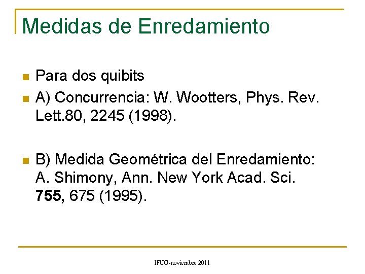 Medidas de Enredamiento n n n Para dos quibits A) Concurrencia: W. Wootters, Phys. Medidas de Enredamiento n n n Para dos quibits A) Concurrencia: W. Wootters, Phys.
