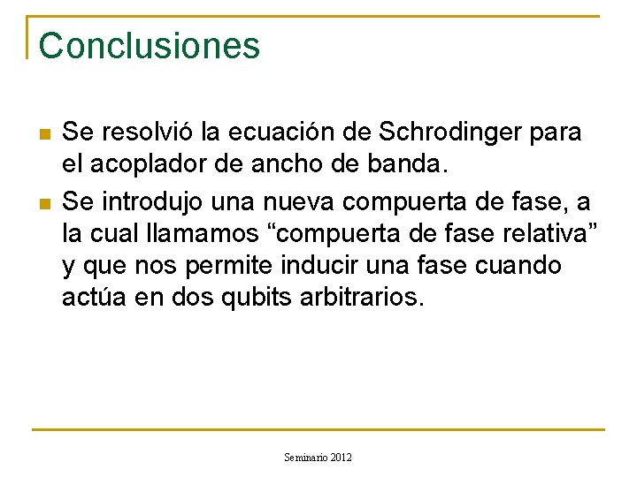 Conclusiones n n Se resolvió la ecuación de Schrodinger para el acoplador de ancho Conclusiones n n Se resolvió la ecuación de Schrodinger para el acoplador de ancho