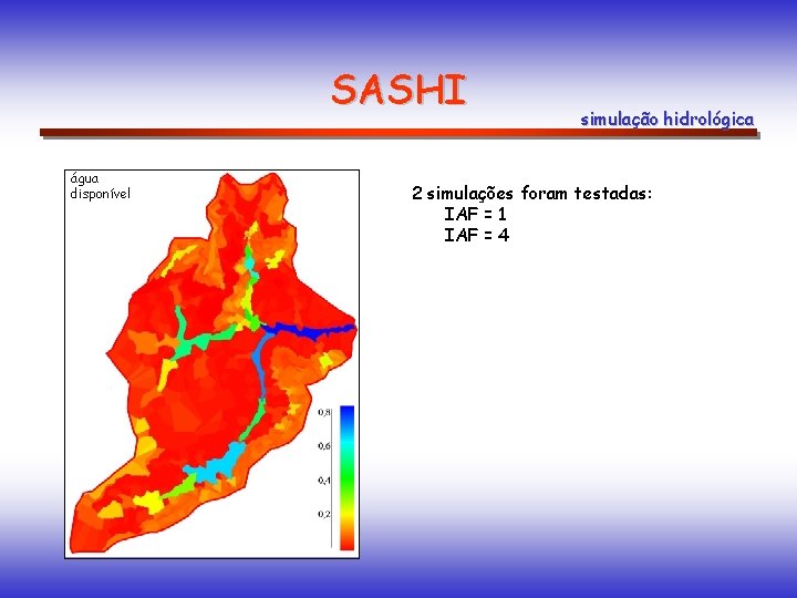 SASHI água disponível simulação hidrológica 2 simulações foram testadas: IAF = 1 IAF =