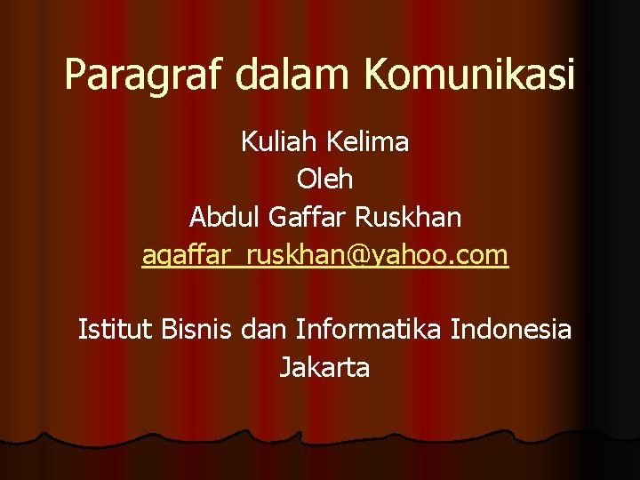 Paragraf dalam Komunikasi Kuliah Kelima Oleh Abdul Gaffar Ruskhan agaffar_ruskhan@yahoo. com Istitut Bisnis dan