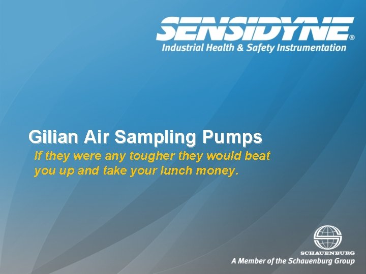 Gilian Air Sampling Pumps If they were any tougher they would beat you up Gilian Air Sampling Pumps If they were any tougher they would beat you up
