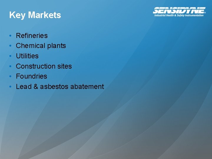 Key Markets • • • Refineries Chemical plants Utilities Construction sites Foundries Lead & Key Markets • • • Refineries Chemical plants Utilities Construction sites Foundries Lead &