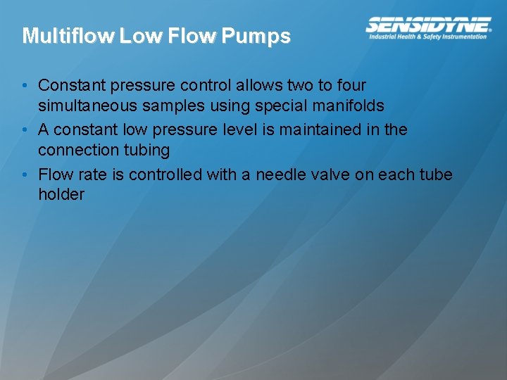 Multiflow Low Flow Pumps • Constant pressure control allows two to four simultaneous samples Multiflow Low Flow Pumps • Constant pressure control allows two to four simultaneous samples