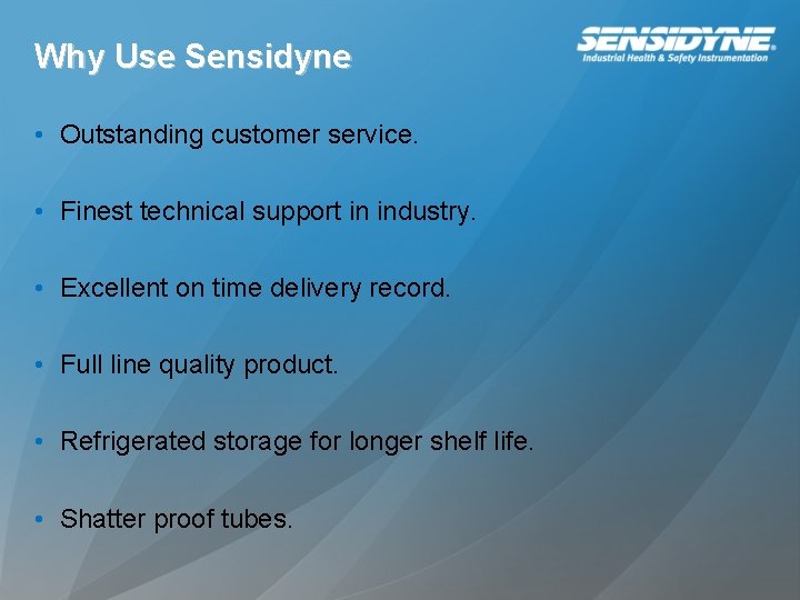Why Use Sensidyne • Outstanding customer service. • Finest technical support in industry. • Why Use Sensidyne • Outstanding customer service. • Finest technical support in industry. •