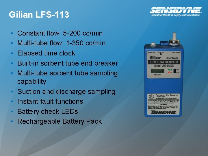 Gilian LFS-113 • • • Constant flow: 5 -200 cc/min Multi-tube flow: 1 -350 Gilian LFS-113 • • • Constant flow: 5 -200 cc/min Multi-tube flow: 1 -350