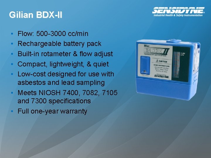 Gilian BDX-II • • • Flow: 500 -3000 cc/min Rechargeable battery pack Built-in rotameter Gilian BDX-II • • • Flow: 500 -3000 cc/min Rechargeable battery pack Built-in rotameter