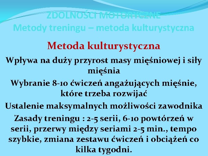 ZDOLNOŚCI MOTORYCZNE Metody treningu – metoda kulturystyczna Metoda kulturystyczna Wpływa na duży przyrost masy