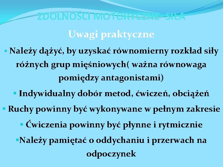 ZDOLNOŚCI MOTORYCZNE- SIŁA Uwagi praktyczne § Należy dążyć, by uzyskać równomierny rozkład siły różnych