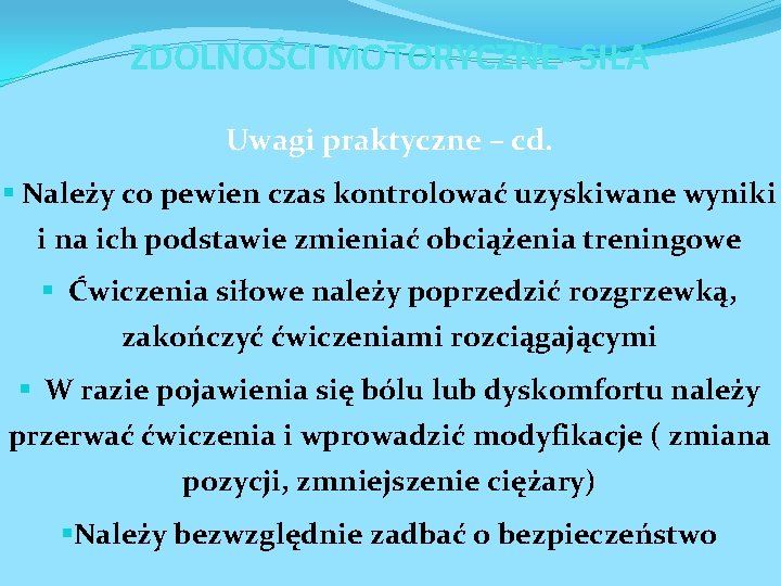 ZDOLNOŚCI MOTORYCZNE- SIŁA Uwagi praktyczne – cd. § Należy co pewien czas kontrolować uzyskiwane