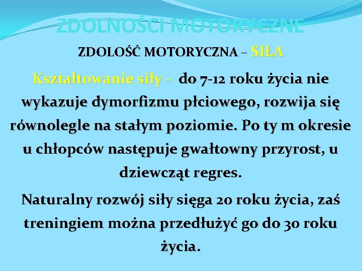 ZDOLNOŚCI MOTORYCZNE ZDOLOŚĆ MOTORYCZNA – SIŁA Kształtowanie siły - do 7 -12 roku życia