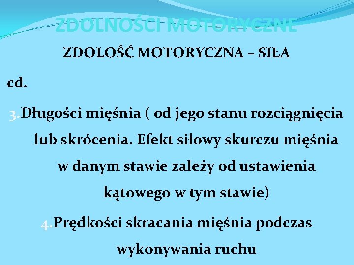 ZDOLNOŚCI MOTORYCZNE ZDOLOŚĆ MOTORYCZNA – SIŁA cd. 3. Długości mięśnia ( od jego stanu