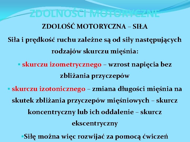 ZDOLNOŚCI MOTORYCZNE ZDOLOŚĆ MOTORYCZNA – SIŁA Siła i prędkość ruchu zależne są od siły