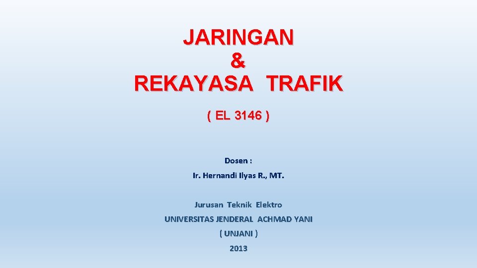 JARINGAN & REKAYASA TRAFIK ( EL 3146 ) Dosen : Ir. Hernandi Ilyas R.
