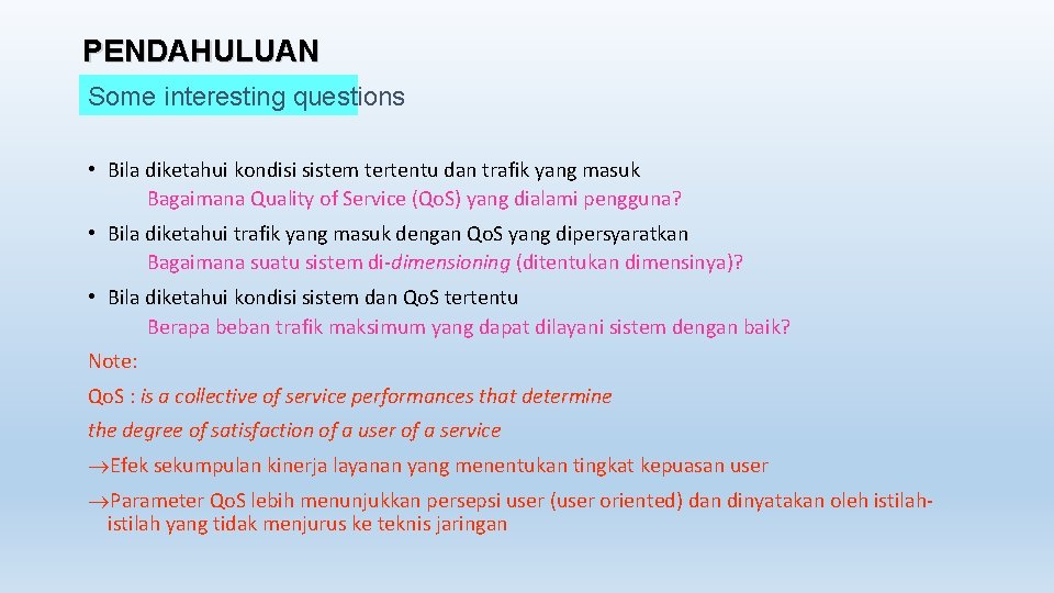 PENDAHULUAN Some interesting questions • Bila diketahui kondisi sistem tertentu dan trafik yang masuk