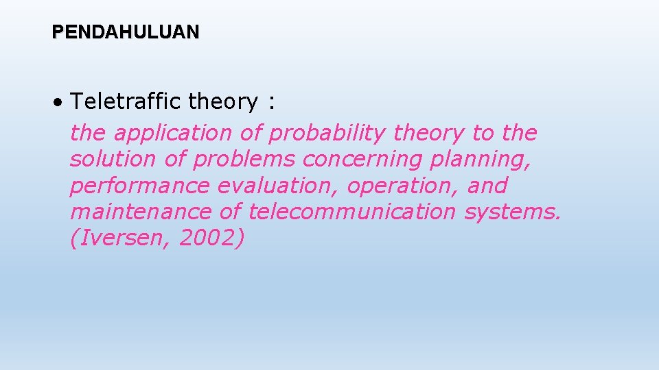 PENDAHULUAN • Teletraffic theory : the application of probability theory to the solution of