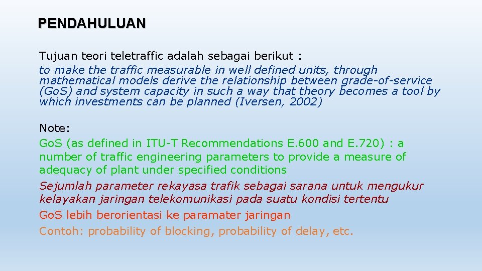 PENDAHULUAN Tujuan teori teletraffic adalah sebagai berikut : to make the traffic measurable in