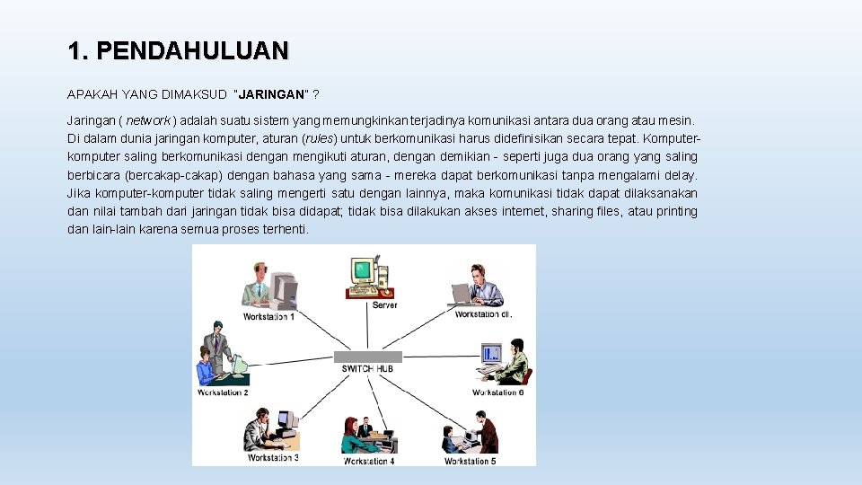 1. PENDAHULUAN APAKAH YANG DIMAKSUD “JARINGAN” ? Jaringan ( network ) adalah suatu sistem