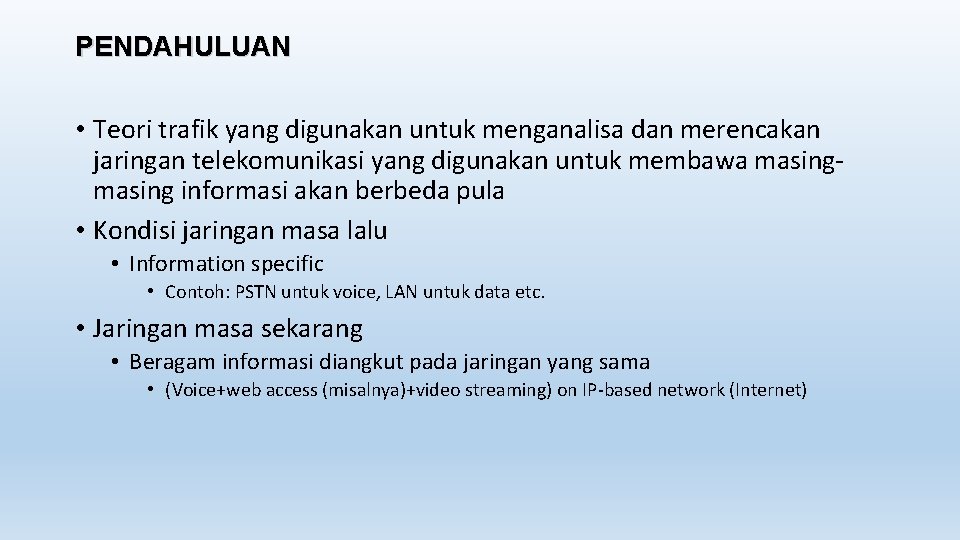 PENDAHULUAN • Teori trafik yang digunakan untuk menganalisa dan merencakan jaringan telekomunikasi yang digunakan