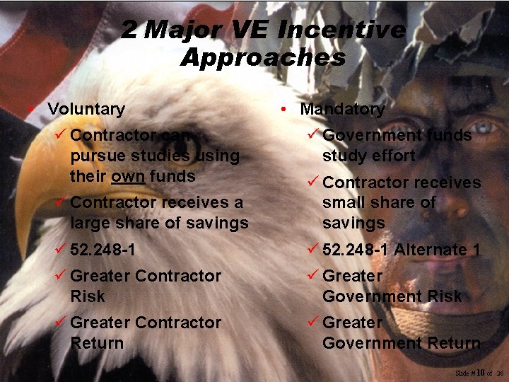 2 Major VE Incentive Approaches • Voluntary • Mandatory ü Contractor can pursue studies 2 Major VE Incentive Approaches • Voluntary • Mandatory ü Contractor can pursue studies