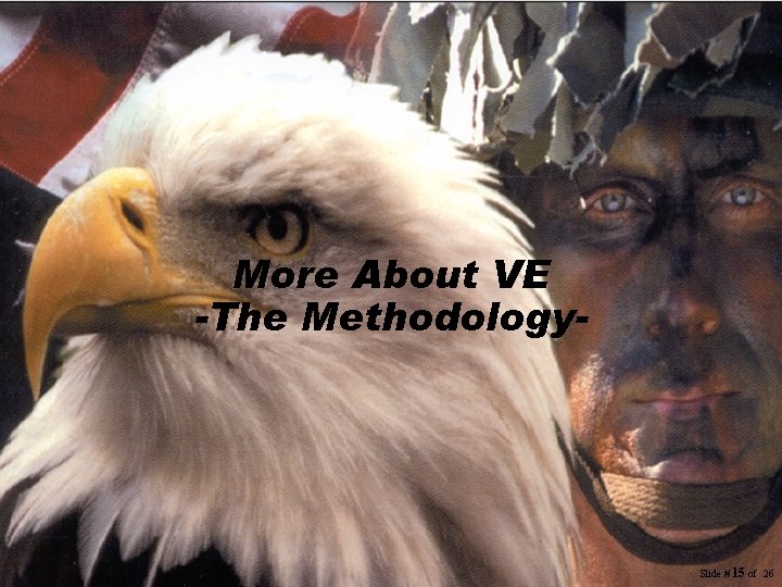 More About VE -The Methodology- ESSENTIAL IN PEACE, INDISPENSABLE IN WAR Slide # 15 More About VE -The Methodology- ESSENTIAL IN PEACE, INDISPENSABLE IN WAR Slide # 15