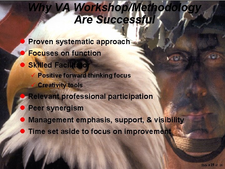 Why VA Workshop/Methodology Are Successful l Proven systematic approach l Focuses on function l Why VA Workshop/Methodology Are Successful l Proven systematic approach l Focuses on function l
