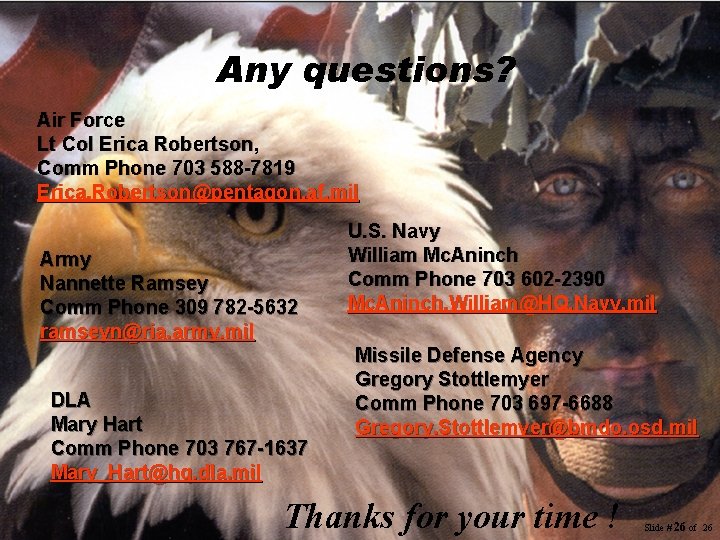 Any questions? Air Force Lt Col Erica Robertson, Comm Phone 703 588 -7819 Erica. Any questions? Air Force Lt Col Erica Robertson, Comm Phone 703 588 -7819 Erica.