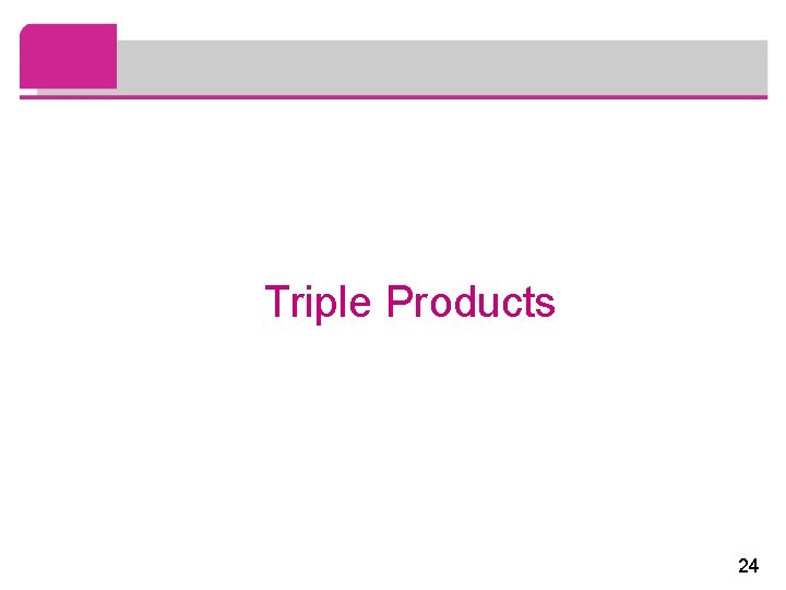Triple Products 24 Triple Products 24