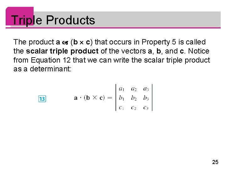 Triple Products The product a (b c) that occurs in Property 5 is called Triple Products The product a (b c) that occurs in Property 5 is called