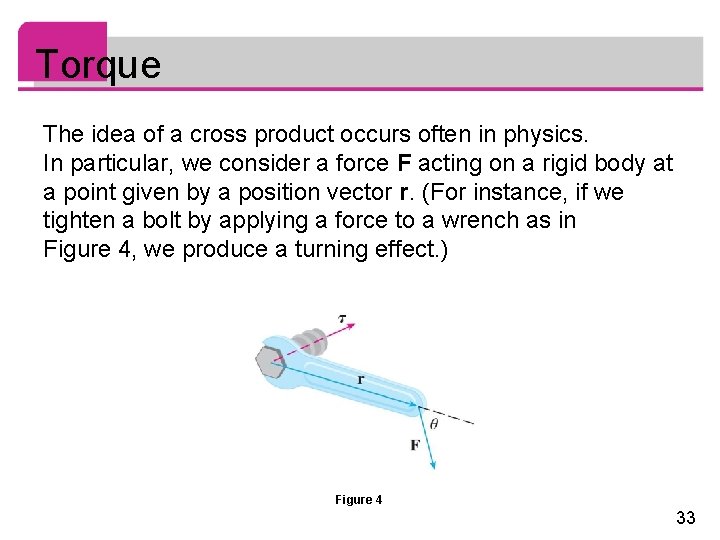 Torque The idea of a cross product occurs often in physics. In particular, we Torque The idea of a cross product occurs often in physics. In particular, we
