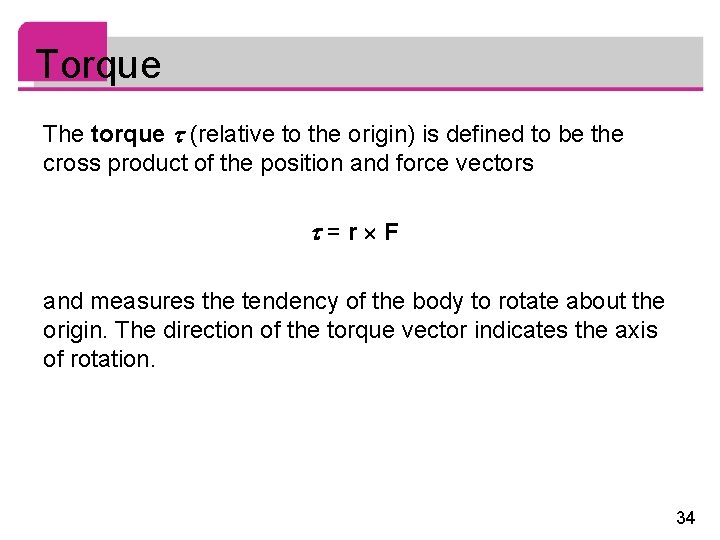 Torque The torque (relative to the origin) is defined to be the cross product Torque The torque (relative to the origin) is defined to be the cross product