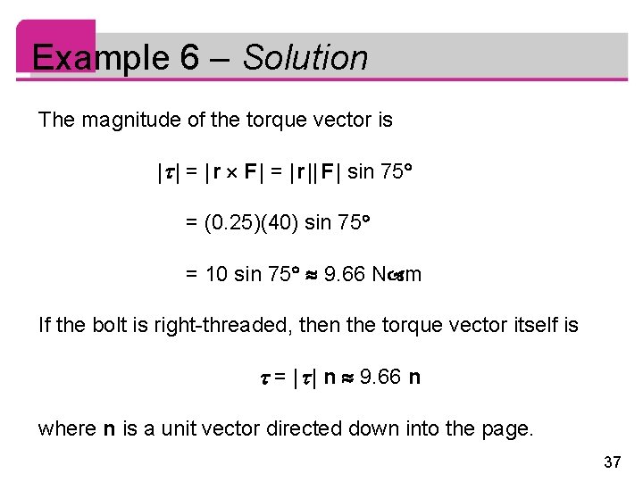 Example 6 – Solution The magnitude of the torque vector is | | = Example 6 – Solution The magnitude of the torque vector is | | =