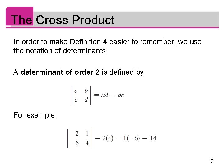 The Cross Product In order to make Definition 4 easier to remember, we use The Cross Product In order to make Definition 4 easier to remember, we use