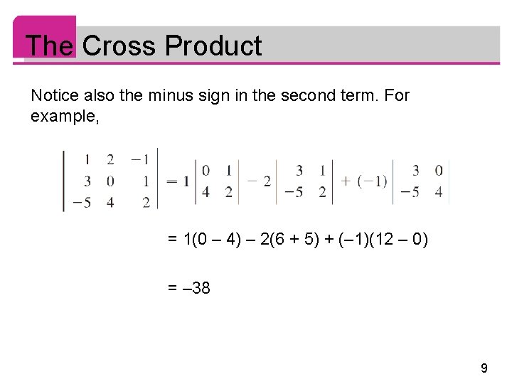 The Cross Product Notice also the minus sign in the second term. For example, The Cross Product Notice also the minus sign in the second term. For example,
