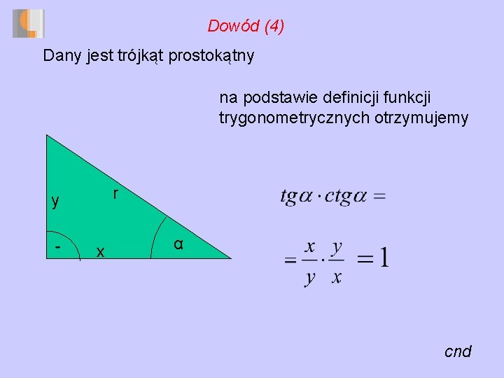 Dowód (4) Dany jest trójkąt prostokątny na podstawie definicji funkcji trygonometrycznych otrzymujemy r y
