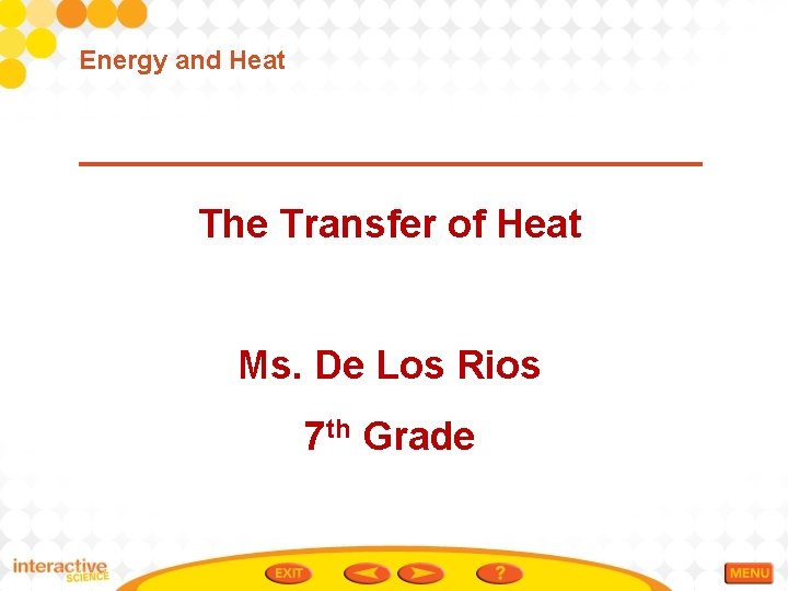 Energy and Heat The Transfer of Heat Ms. De Los Rios 7 th Grade