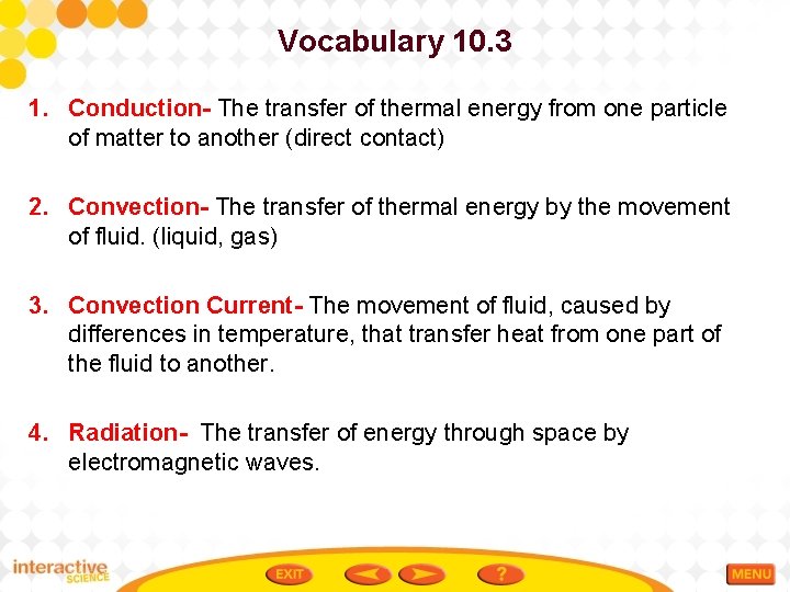 Vocabulary 10. 3 1. Conduction- The transfer of thermal energy from one particle of
