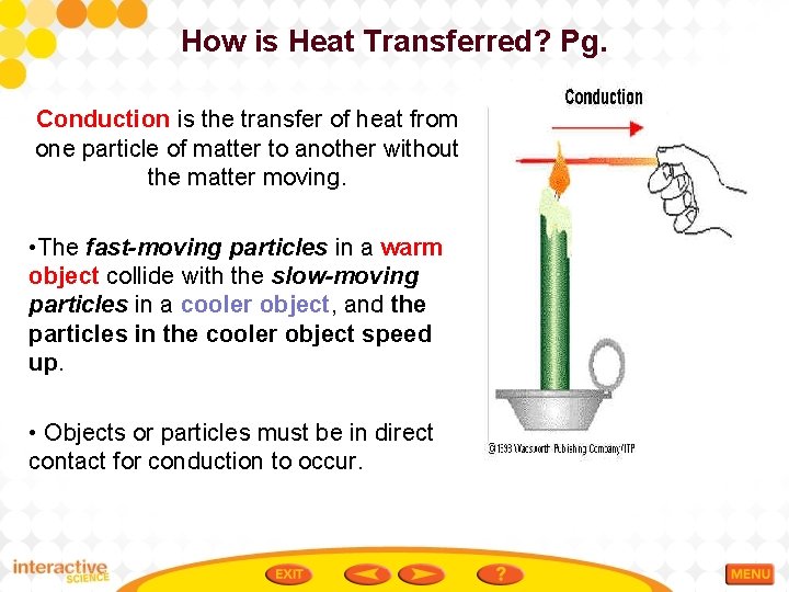 How is Heat Transferred? Pg. Conduction is the transfer of heat from one particle