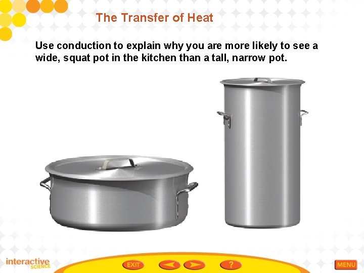 The Transfer of Heat Use conduction to explain why you are more likely to