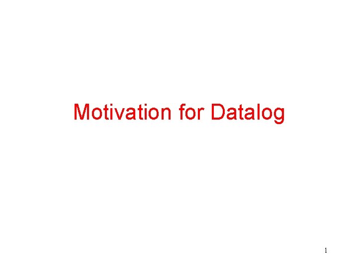 Motivation for Datalog 1 